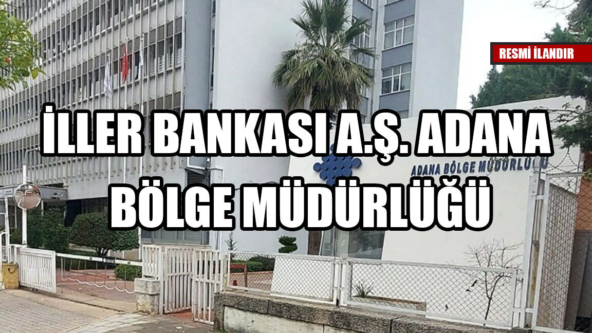 İLLER BANKASI A.Ş. ADANA BÖLGE MÜDÜRLÜĞÜ