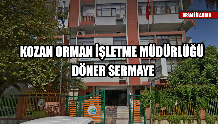 KOZAN ORMAN İŞLETME MÜDÜRLÜĞÜ DÖNER SERMAYE