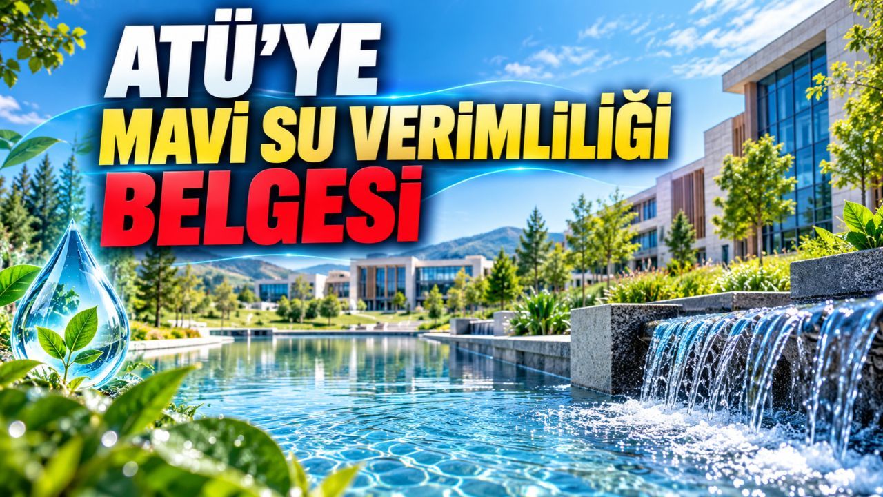 ATÜ, Mavi Su Verimliliği Belgesi alan ilk kamu kurumlarından biri oldu