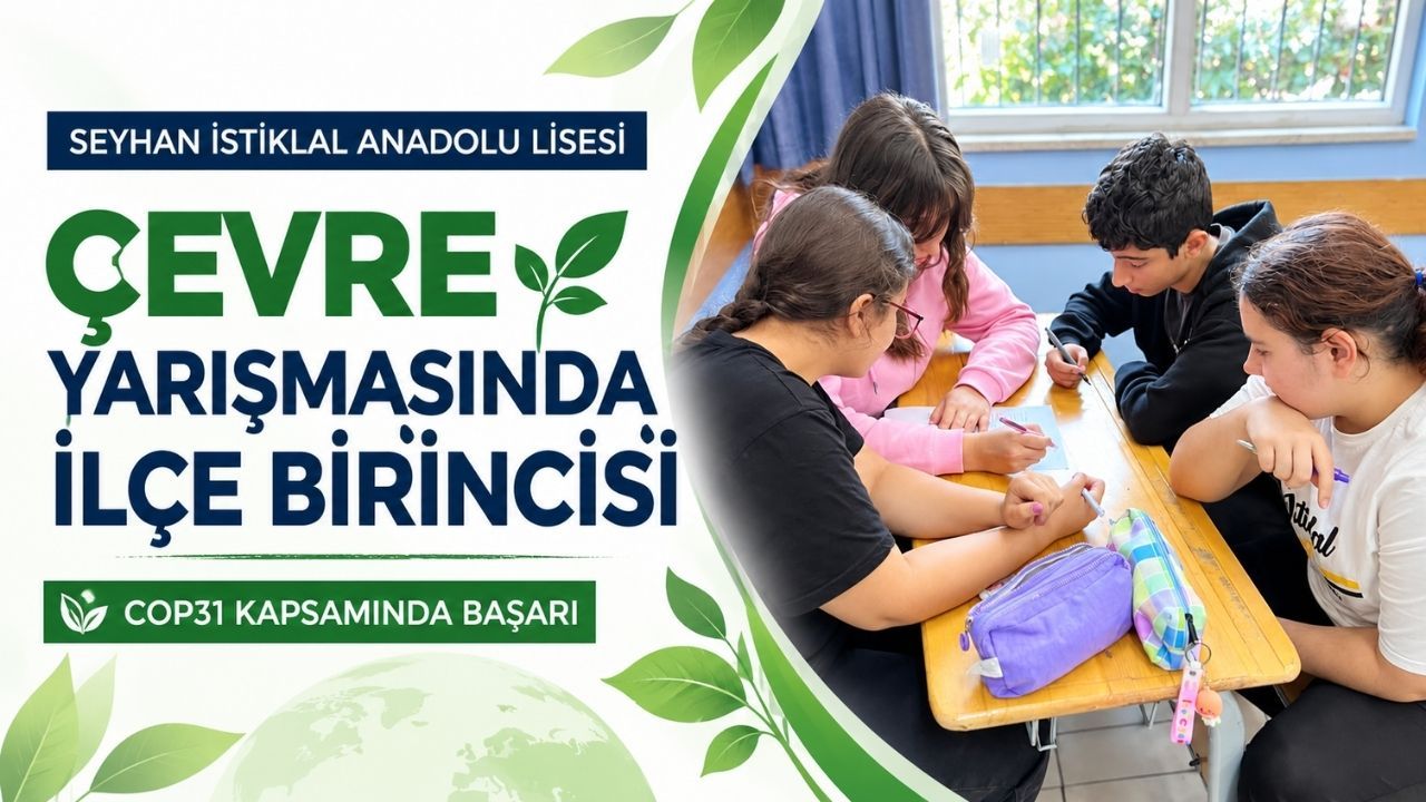Seyhan İstiklal Anadolu Lisesi COP31 çevre yarışmasında ilçe birincisi oldu