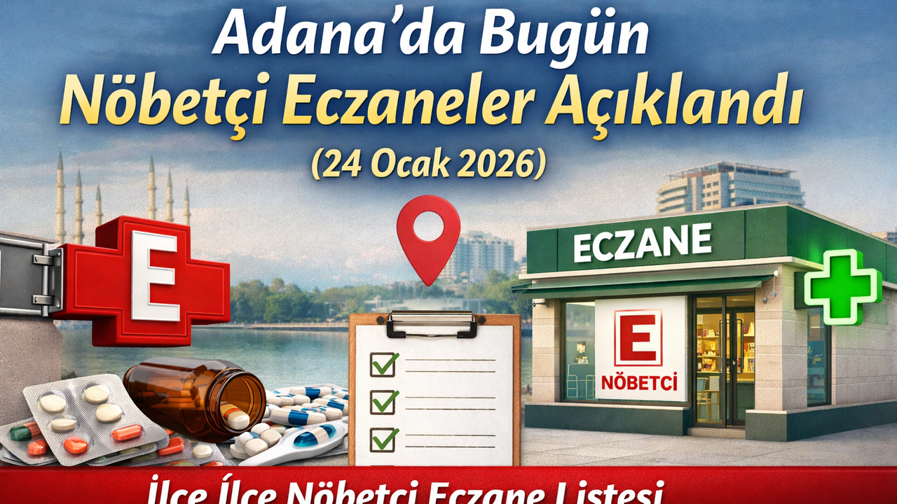 Adana bugün hangi eczaneler nöbetçi? | 24.01.2026 güncel liste yayınlandı