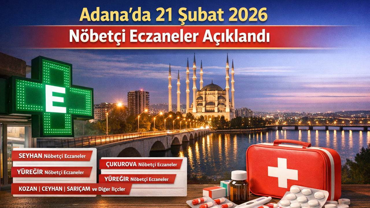 Adana'da bugün hangi eczaneler nöbetçi? 21 Şubat 2026 nöbetçi eczaneler listesi