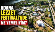 Adana Lezzet Festivali'nde ne yemeliyim?