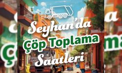 Seyhan'da Çöpler Toplama Saatleri Belirlendi: İşte Mahalle Listesi!