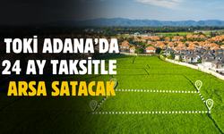 TOKİ Adana'da 24 ay taksitle arsa satacak