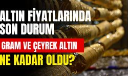 Altın fiyatlarında son durum: Gram ve çeyrek altın ne kadar oldu?