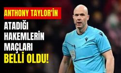 Anthony Taylor'in atadığı hakemlerin maçları belli oldu