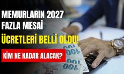 Memurların 2027 fazla mesai ücretleri belli oldu! Kim ne kadar alacak?