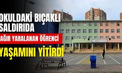 Okuldaki bıçaklı saldırıda ağır yaralanan öğrenci yaşamını yitirdi