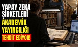 Yapay zeka şirketleri akademik yayıncılığı tehdit ediyor