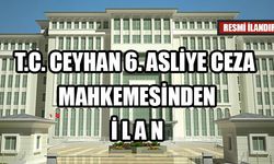 T.C. CEYHAN 6. ASLİYE CEZA MAHKEMESİNDEN