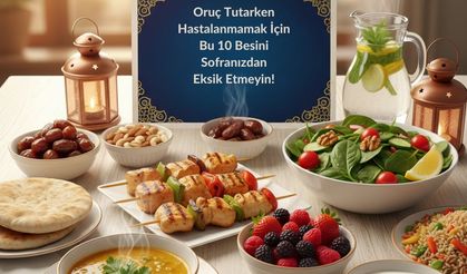 Oruç Tutarken Hastalanmamak İçin Bu 10 Besini Sofranızdan Eksik Etmeyin!