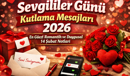 Sevgililer Günü Kutlama Mesajları 2026 | En Güzel, Romantik ve Duygusal 14 Şubat Notları