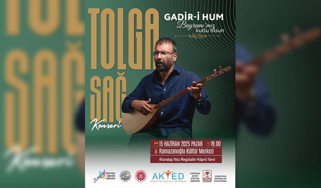 Adana’da Gadir-i Hum Bayramı Tolga Sağ konseriyle kutlanacak