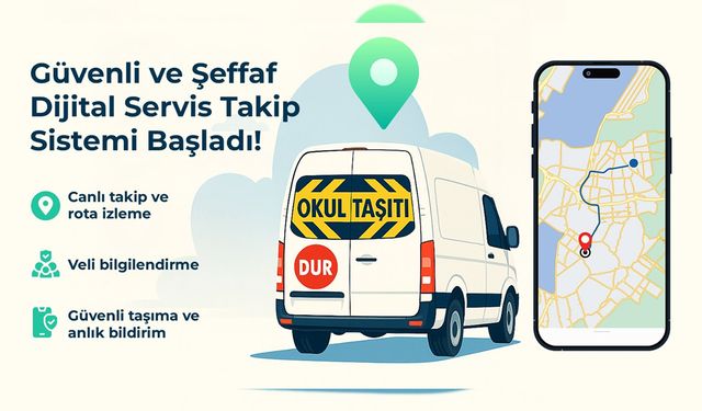 Servislerde Yeni Dönem: Öğrenciler Artık Dijital Takipte!