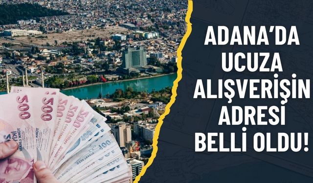 Adana'da ucuza alışverişin adresi belli oldu! Herkes buraya akın ediyor