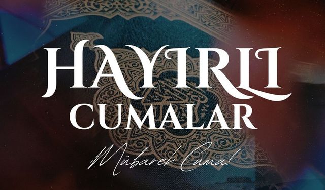 CUMA MESAJLARI 10 EKİM 2025: Resimli, Dualı, Anlamlı ve Ayetli En Güzel Cuma Sözleri