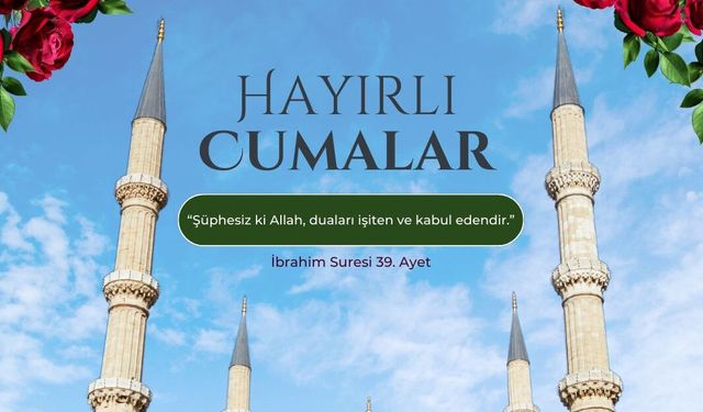 En Güzel Cuma Mesajları 2025: Dualı, Ayetli, Hadisli ve Anlamlı ‘Hayırlı Cumalar’ Mesajları