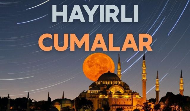 CUMA MESAJLARI 14 KASIM 2025: Resimli, Dualı, Hadisli ve Ayetli Cuma Sözleri