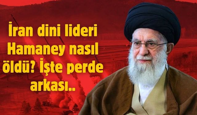 İran dini lideri Hamaney nasıl öldü?