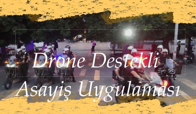 Adana Emniyeti'nden havadan kuş uçurtmayan denetim: Drone'lar sahada!