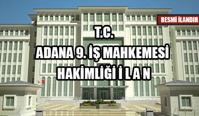 ADANA 9. İŞ MAHKEMESİ HAKİMLİĞİ