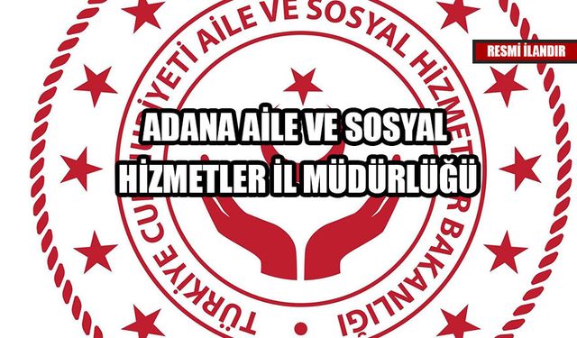 ADANA AİLE VE SOSYAL HİZMETLER İL MÜDÜRLÜĞÜ