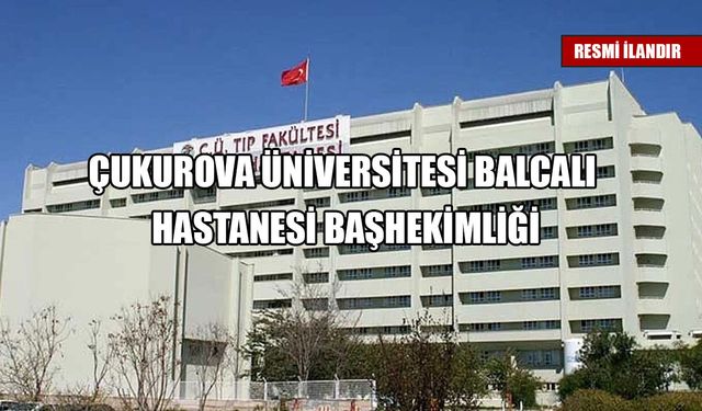 ÇUKUROVA ÜNİVERSİTESİ BALCALI HASTANESİ BAŞHEKİMLİĞİ