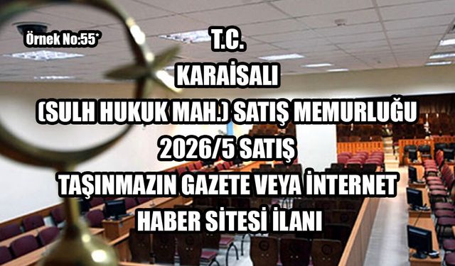 KARAİSALI (SULH HUKUK MAH.) SATIŞ MEMURLUĞU
