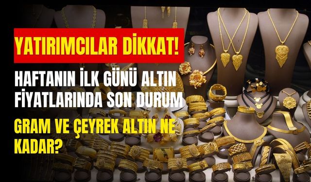 Yatırımcılar dikkat! Gram ve çeyrek altında güncel fiyatlar ne kadar?