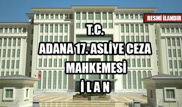ADANA 17. ASLİYE CEZA MAHKEMESİ