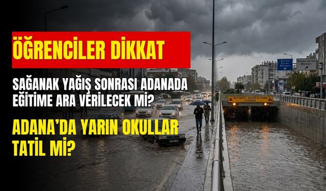 Sağanak felaketi eğitimi vurdu! Adana'da yarın okullar tatil mi?