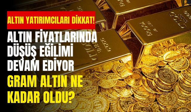 Altın yatırımcıları dikkat! Gram ve çeyrek altın fiyatlarında son durum ne?