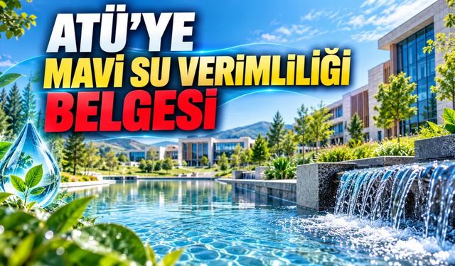 ATÜ, Mavi Su Verimliliği Belgesi alan ilk kamu kurumlarından biri oldu