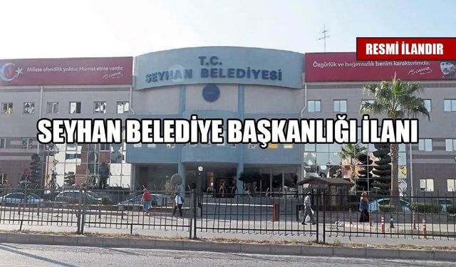 SEYHAN İLÇE BELEDİYE BAŞKANLIĞINDAN İLAN