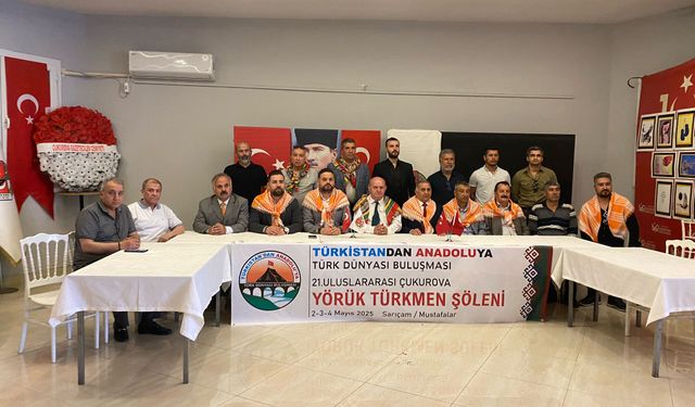 Yörük Türkmen Kültürünün kalbi Adana’da atacak