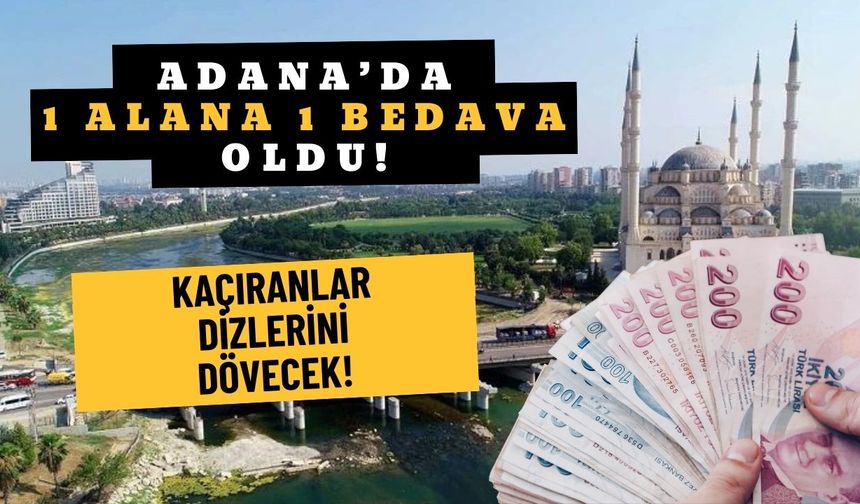 Adana'da 1 alana 1 bedava kampanyası başladı! Kaçıran dizlerini dövecek