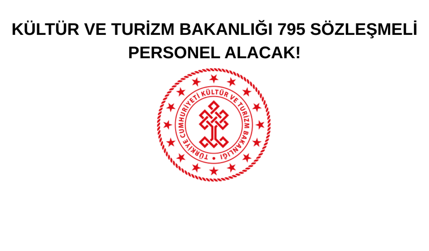 Kültür ve Turizm Bakanlığı 795 sözleşmeli personel alacak!