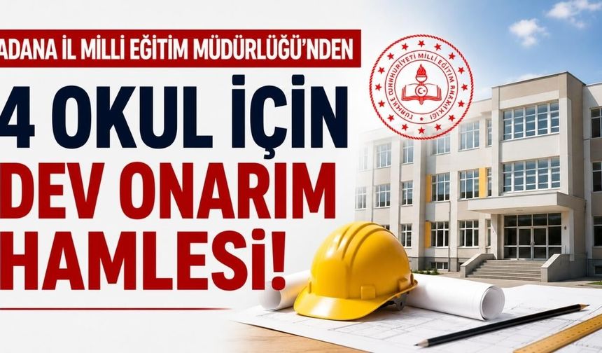 Adana'da 4 okul için büyük yenileme mesaisi başlıyor