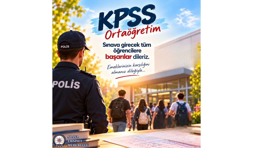 Adana Emniyet Müdürlüğü’nden KPSS öncesi hayati uyarı