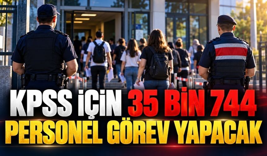 KPSS günü 35 binden fazla personel görev yapacak