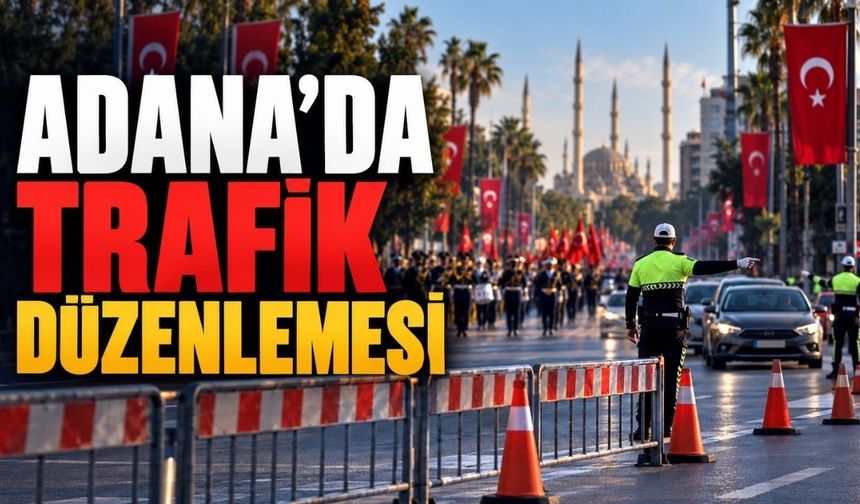 Sürücüler dikkat! Adana’da 29 Ekim öncesi bazı yollar trafiğe kapanacak