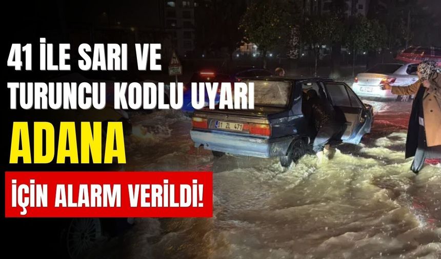 41 ile sarı ve turuncu kodlu uyarı: Adana için alarm verildi!